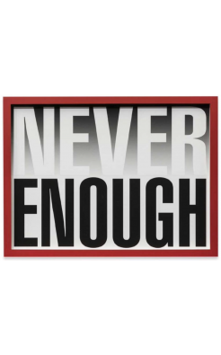 Barbara Kruger, Never Enough, 2019