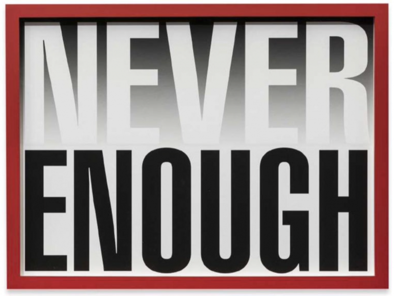 Barbara Kruger, Never Enough, 2019 Barbara Kruger, Never Enough, 2019