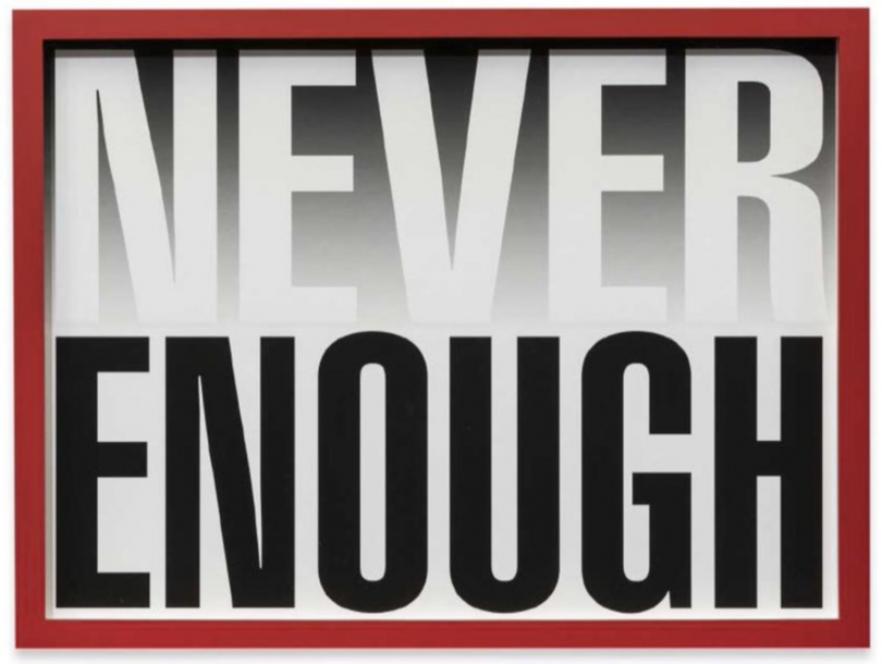 Barbara Kruger, Never Enough, 2019