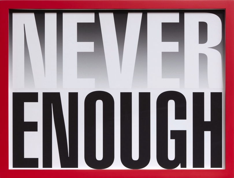 Barbara Kruger, Untitled (Never Enough), 2019 Barbara Kruger, Untitled (Never Enough), 2019